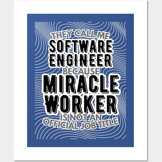 They call me Software Engineer because Miracle Worker is not an official job title | Colleague | Boss | Subordiante | Office Wall Art by octoplatypusclothing@gmail.com